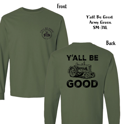 Y'all Be Good Long sleeve T-Shirt (Military Green)